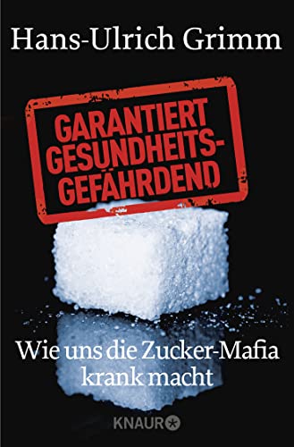 Garantiert gesundheitsgefährdend: Wie uns die Zucker-Mafia krank macht von Droemer Knaur*